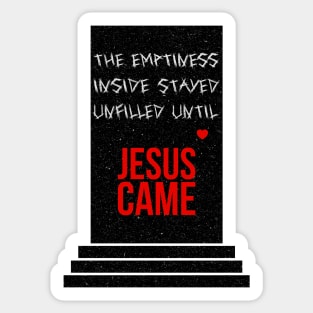 The emptiness inside stayed unfilled until Jesus came - with cool texture Sticker